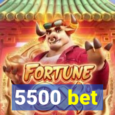 5500 bet